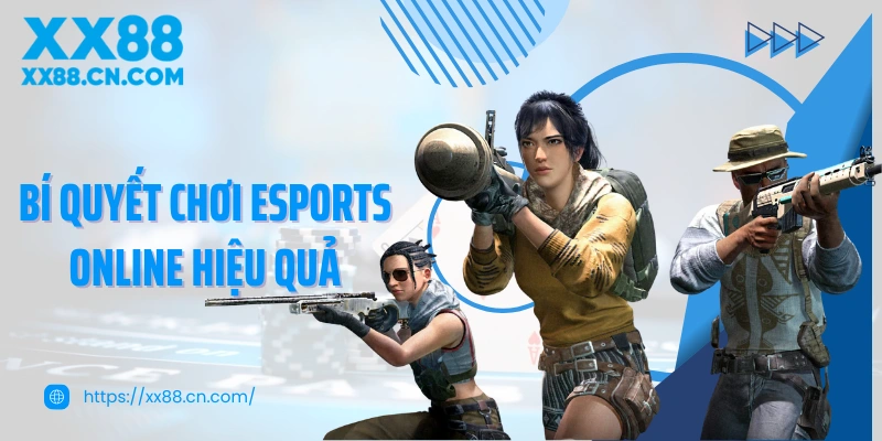Bí quyết chơi esports online hiệu quả