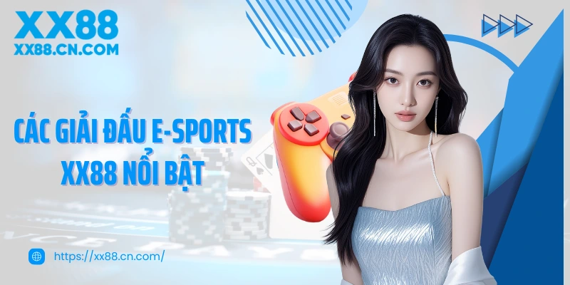 Các giải đấu E-Sports XX88 nổi bật