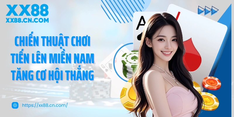 Chiến thuật chơi tiến lên miền Nam tăng cơ hội thắng
