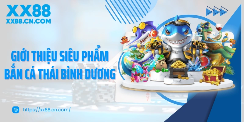 Giới thiệu siêu phẩm bắn cá Thái Bình Dương