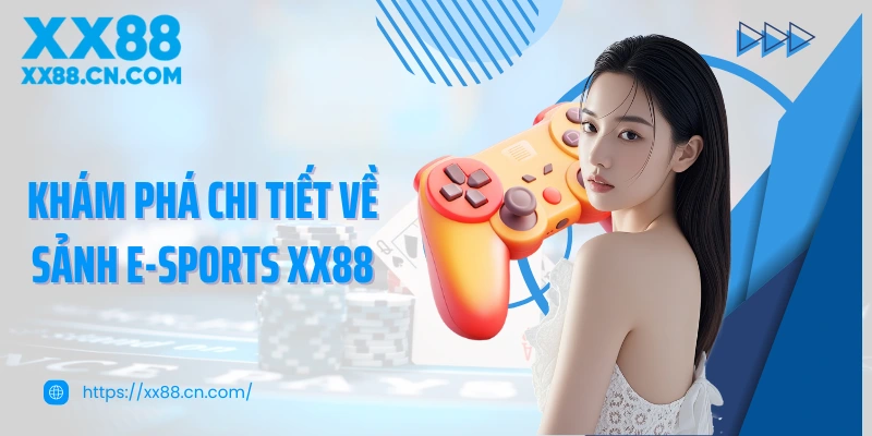 Khám phá chi tiết về sảnh E-Sports XX88