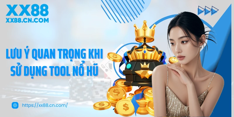 Lưu ý quan trọng khi sử dụng tool nổ hũ