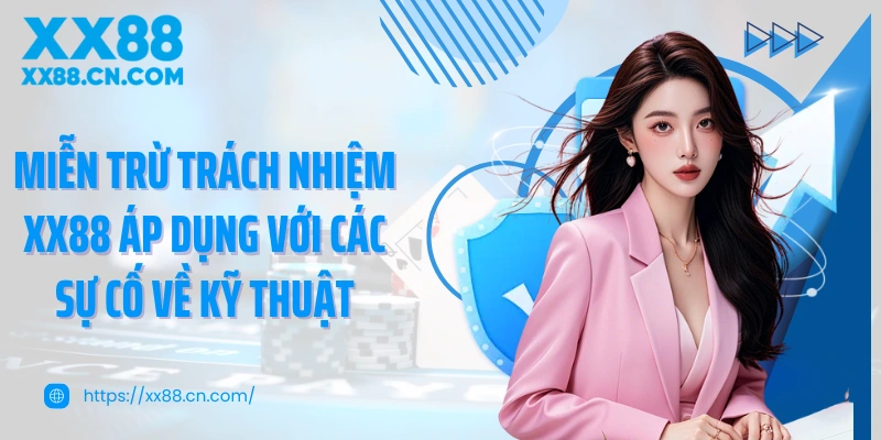 Miễn trừ trách nhiệm XX88 áp dụng với các sự cố về kỹ thuật
