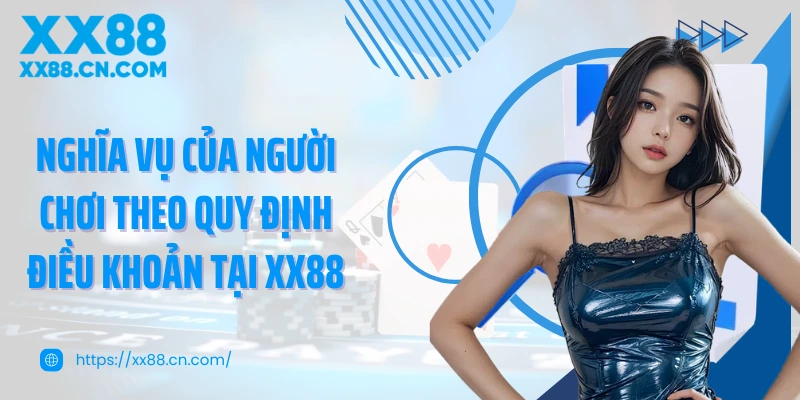 Nghĩa vụ của người chơi theo quy định điều khoản tại XX88