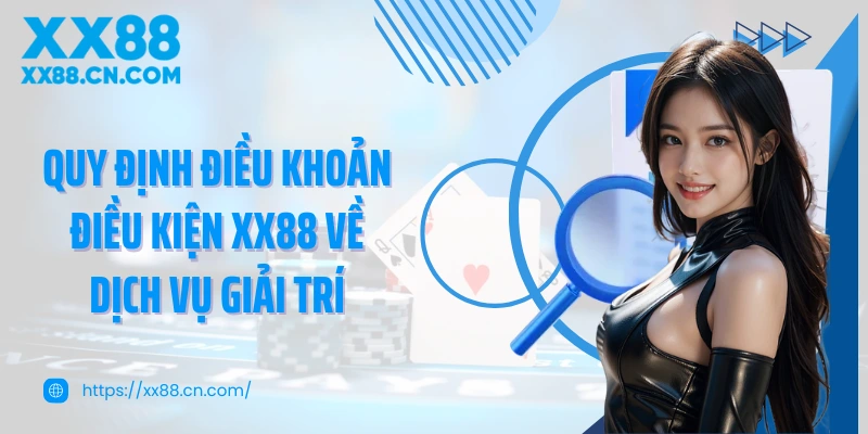 Quy định điều khoản điều kiện XX88 về dịch vụ giải trí