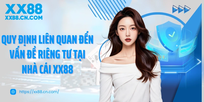 Quy định liên quan đến vấn đề riêng tư tại nhà cái XX88
