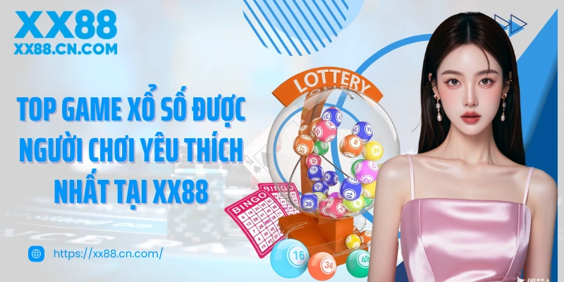 Top game xổ số được người chơi yêu thích nhất tại XX88